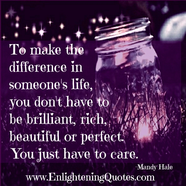 To make the difference in someone's life