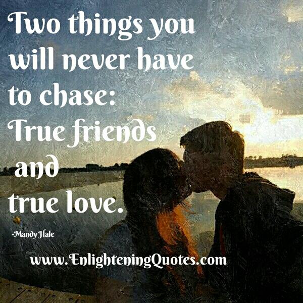 Two things you will never have to chase in life