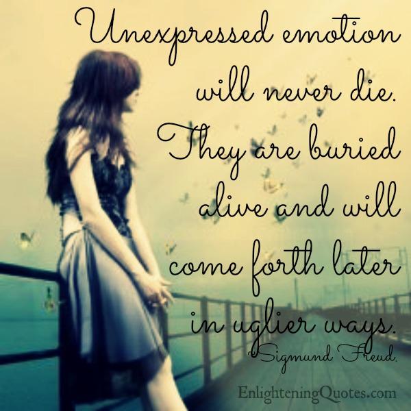 Unexpressed emotion will never die
