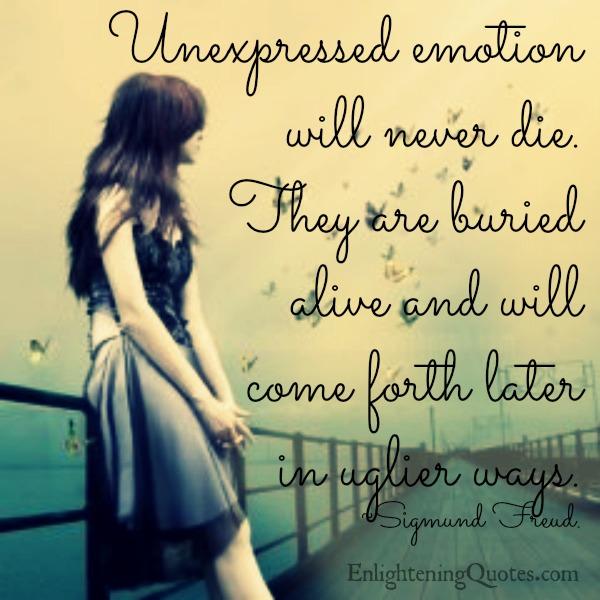 Unexpressed emotion will never die