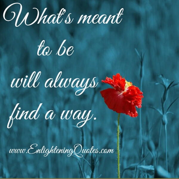 What's meant to be will always find a way