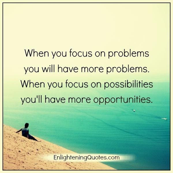 When you focus on problems