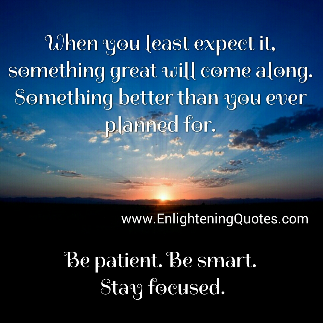 When you least expect it, something great will come along