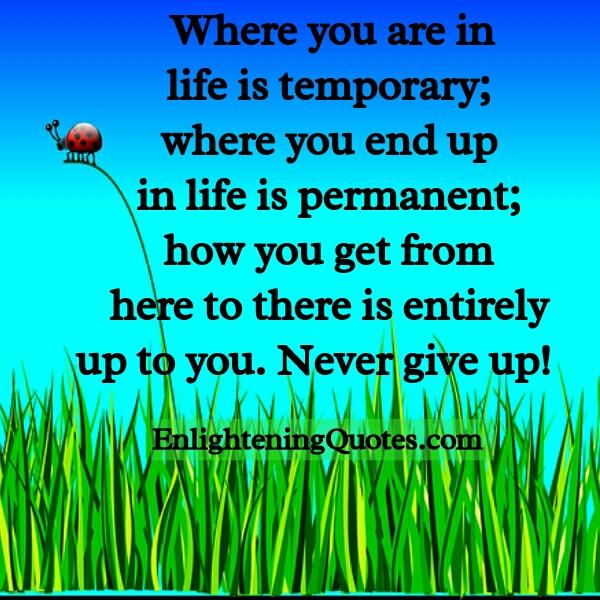 Where you are in life is temporary