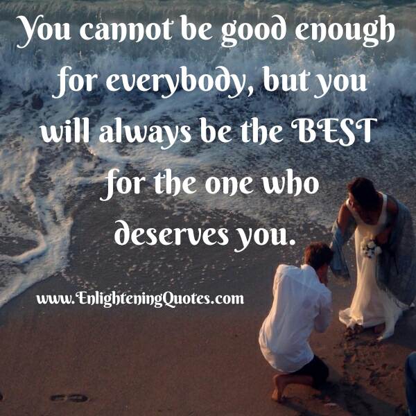 You cannot be good enough for everybody