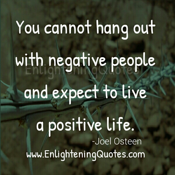 You can’t hang out with negative people