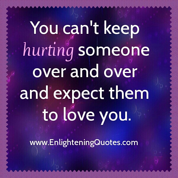 You can't keep hurting someone over and over again