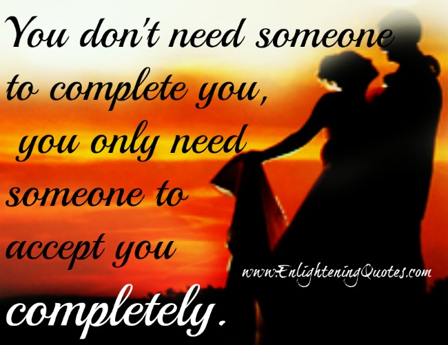 You only need someone to accept you completely