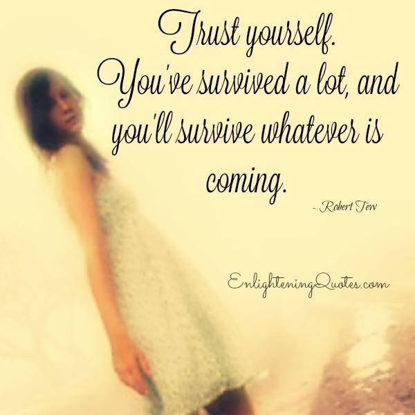 You will survive whatever is coming