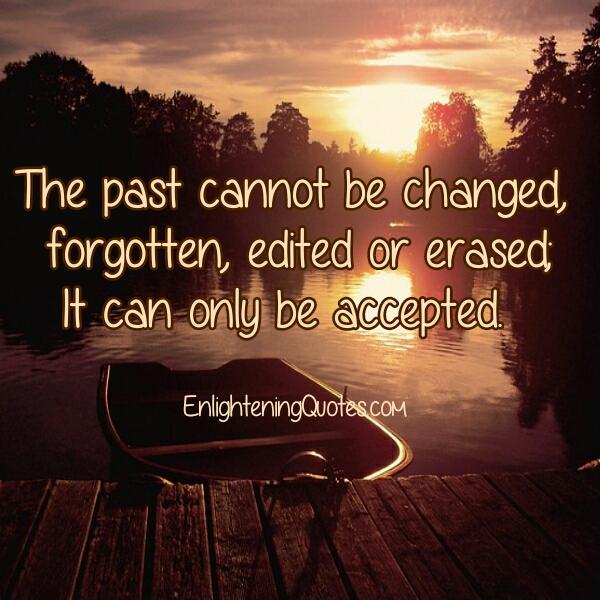 Your past cannot be changed or erased