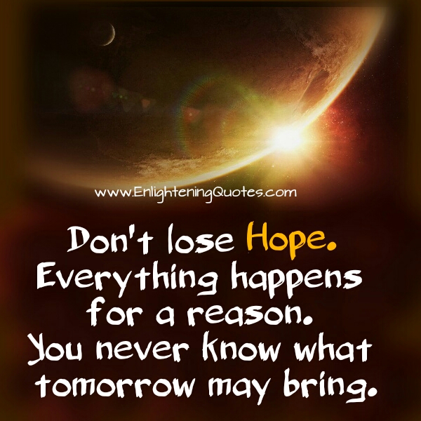 Don't lose Hope. Everything happens for a reason