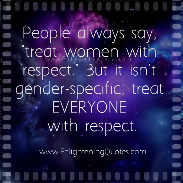 Treat everyone with Respect
